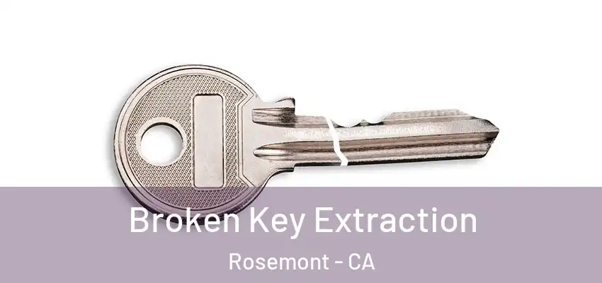Broken Key Extraction Rosemont - CA