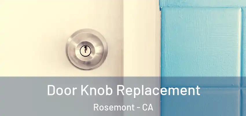 Door Knob Replacement Rosemont - CA