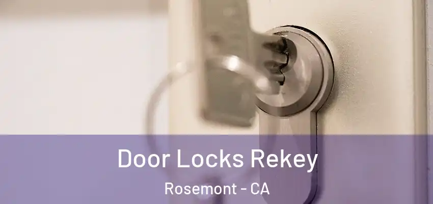 Door Locks Rekey Rosemont - CA