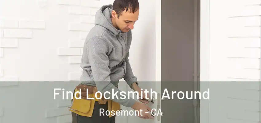 Find Locksmith Around Rosemont - CA